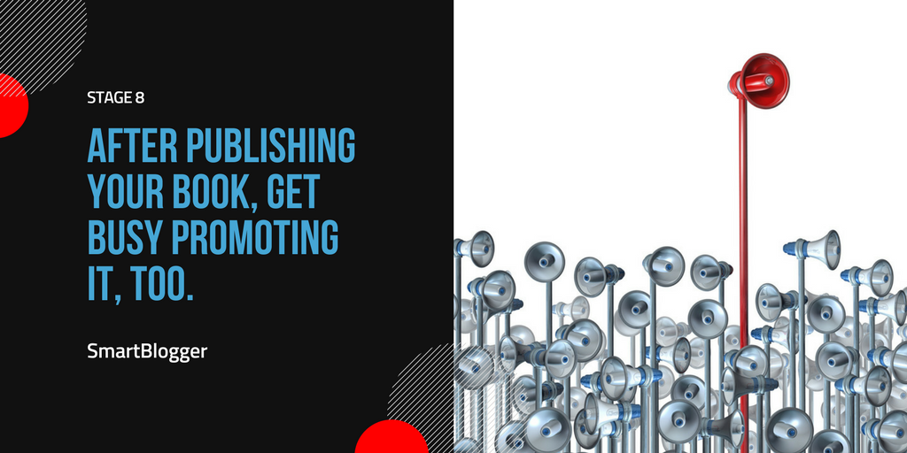 Stage 8: After publishing your book, get busy promoting it, too.