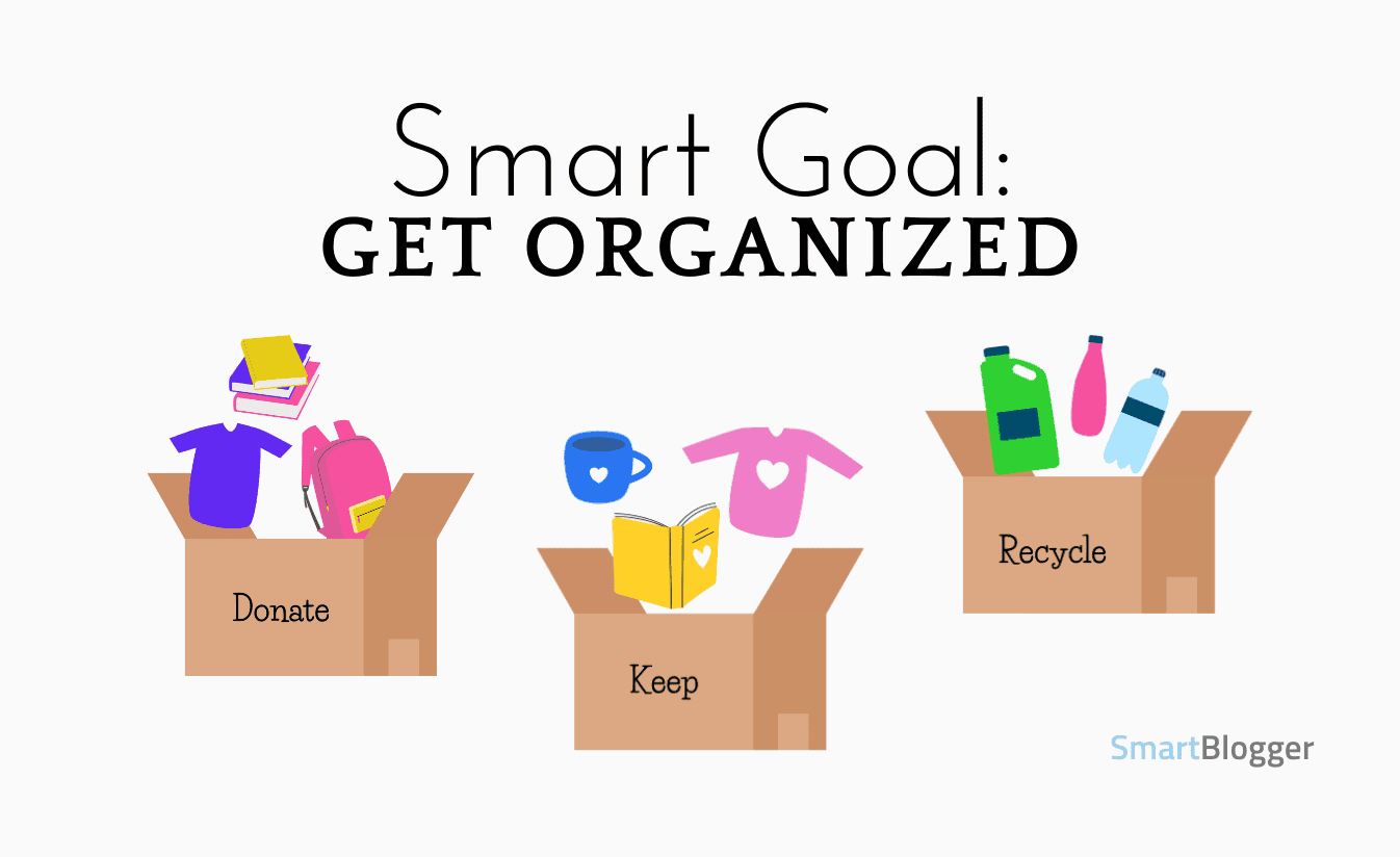 Messy home? Cluttered office? A SMART goal can help you get organized